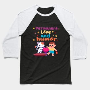 Permanent love and humor Baseball T-Shirt